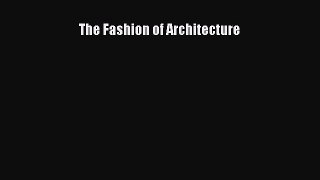 [PDF Download] The Fashion of Architecture [Download] Online