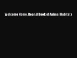 (PDF Download) Welcome Home Bear: A Book of Animal Habitats PDF