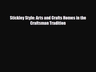 [PDF Download] Stickley Style: Arts and Crafts Homes in the Craftsman Tradition [Read] Online