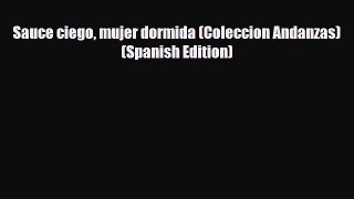 [PDF Download] Sauce ciego mujer dormida (Coleccion Andanzas) (Spanish Edition) [PDF] Full