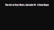 [PDF Download] The Art of Star Wars Episode IV - A New Hope [Read] Full Ebook