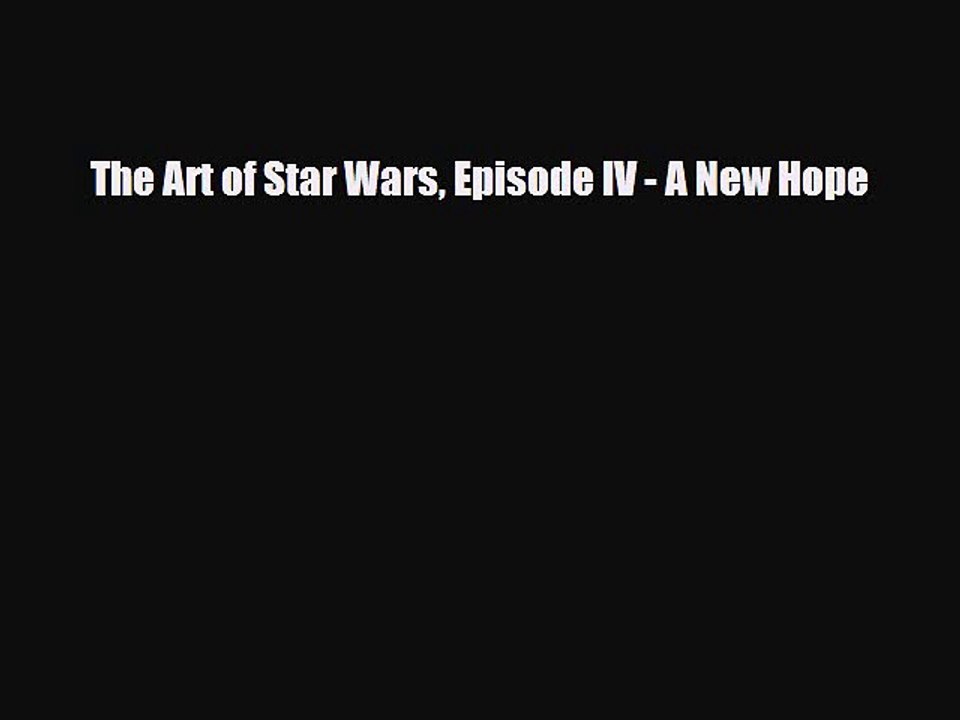 [PDF Download] The Art of Star Wars Episode IV - A New Hope [Read] Full Ebook