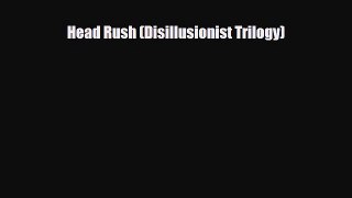 [PDF Download] Head Rush (Disillusionist Trilogy) [Read] Full Ebook