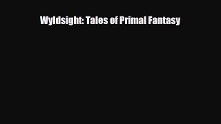 [PDF Download] Wyldsight: Tales of Primal Fantasy [Read] Full Ebook