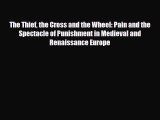 [PDF Download] The Thief the Cross and the Wheel: Pain and the Spectacle of Punishment in Medieval