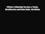 [PDF Download] O'Brien's Collecting Toy Cars & Trucks Identification and Value Guide 4th Edition