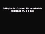[PDF Download] Selling Russia's Treasures: The Soviet Trade in Nationalized Art 1917–1938 [Download]
