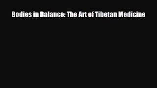 [PDF Download] Bodies in Balance: The Art of Tibetan Medicine [Read] Full Ebook