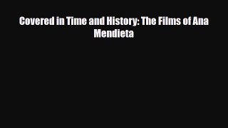 [PDF Download] Covered in Time and History: The Films of Ana Mendieta [PDF] Online