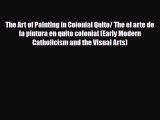 [PDF Download] The Art of Painting in Colonial Quito/ The el arte de la pintura en quito colonial