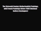 [PDF Download] The Sixteenth Century Netherlandish Paintings with French Paintings Before 1600