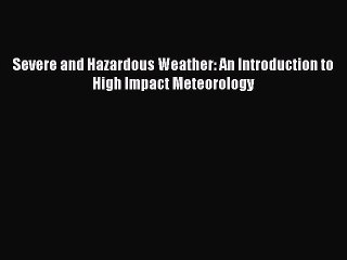 (PDF Download) Severe and Hazardous Weather: An Introduction to High Impact Meteorology PDF