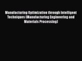 [PDF Download] Manufacturing Optimization through Intelligent Techniques (Manufacturing Engineering
