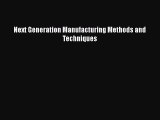 [PDF Download] Next Generation Manufacturing Methods and Techniques [PDF] Full Ebook