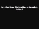 [PDF Télécharger] Sweet Soul Music : Rhythm & Blues et rêve sudiste de liberté [Télécharger]