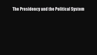 The Presidency and the Political System  PDF Download