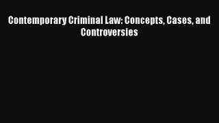 Contemporary Criminal Law: Concepts Cases and Controversies  PDF Download