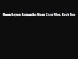 [PDF Download] Moon Bayou: Samantha Moon Case Files Book One [PDF] Online