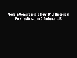 [PDF Download] Modern Compressible Flow: With Historical Perspective. John D. Anderson JR [Download]