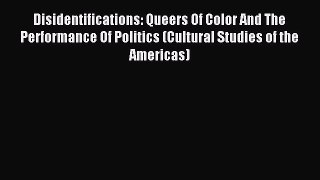 (PDF Download) Disidentifications: Queers Of Color And The Performance Of Politics (Cultural