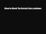 [PDF Download] Blood to Blood: The Dracula Story continues [Read] Full Ebook