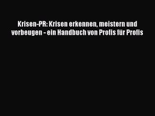 下载视频: [PDF Download] Krisen-PR: Krisen erkennen meistern und vorbeugen - ein Handbuch von Profis