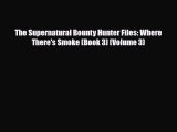 [PDF Download] The Supernatural Bounty Hunter Files: Where There's Smoke (Book 3) (Volume 3)