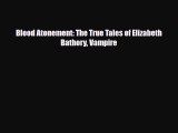 [PDF Download] Blood Atonement: The True Tales of Elizabeth Bathory Vampire [PDF] Online