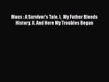 Maus : A Survivor's Tale. I.  My Father Bleeds History. II. And Here My Troubles Began  Free