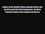 Empire of the Summer Moon: Quanah Parker and the Rise and Fall of the Comanches the Most Powerful