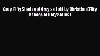 (PDF Download) Grey: Fifty Shades of Grey as Told by Christian (Fifty Shades of Grey Series)
