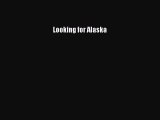 (PDF Download) Looking for Alaska Download