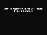 Jesus Through Middle Eastern Eyes: Cultural Studies in the Gospels  PDF Download