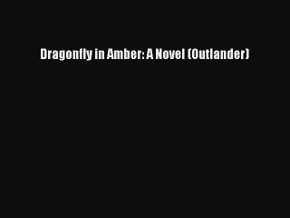 (PDF Download) Dragonfly in Amber: A Novel (Outlander) Read Online