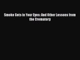 Smoke Gets in Your Eyes: And Other Lessons from the Crematory Free Download Book