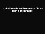 Lady Almina and the Real Downton Abbey: The Lost Legacy of Highclere Castle  Free Books
