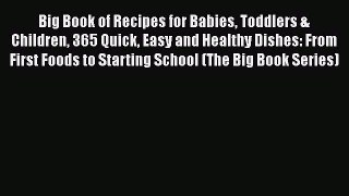 Big Book of Recipes for Babies Toddlers & Children 365 Quick Easy and Healthy Dishes: From