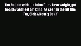 The Reboot with Joe Juice Diet - Lose weight get healthy and feel amazing: As seen in the hit