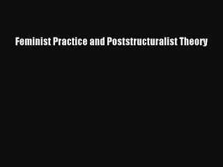 (PDF Download) Feminist Practice and Poststructuralist Theory Read Online