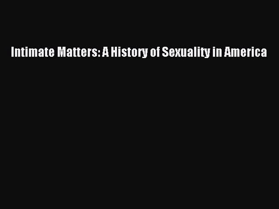 (PDF Download) Intimate Matters: A History of Sexuality in America Read Online