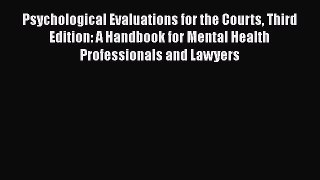 Psychological Evaluations for the Courts Third Edition: A Handbook for Mental Health Professionals