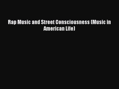 [PDF Download] Rap Music and Street Consciousness (Music in American Life) [PDF] Online