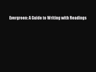 [PDF Download] Evergreen: A Guide to Writing with Readings [Download] Online