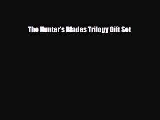 [PDF Download] The Hunter's Blades Trilogy Gift Set [PDF] Online