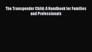 (PDF Download) The Transgender Child: A Handbook for Families and Professionals PDF