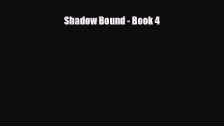 [PDF Download] Shadow Bound - Book 4 [Download] Online