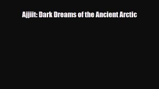 [PDF Download] Ajjiit: Dark Dreams of the Ancient Arctic [Read] Online