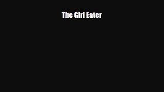 [PDF Download] The Girl Eater [Read] Full Ebook