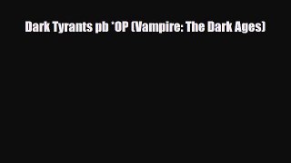 [PDF Download] Dark Tyrants pb *OP (Vampire: The Dark Ages) [PDF] Online
