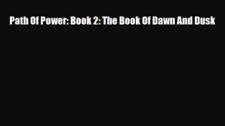[PDF Download] Path Of Power: Book 2: The Book Of Dawn And Dusk [Download] Online